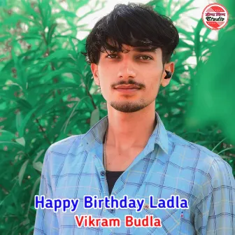 Happy Birthday Ladla by Vikram Budla