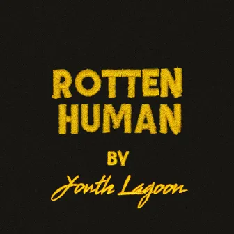 Rotten Human by Youth Lagoon