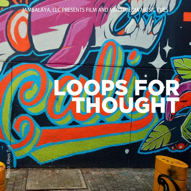 Loops for Thought (Jambalaya LLC Presents Film and Multimedia Music Cues)