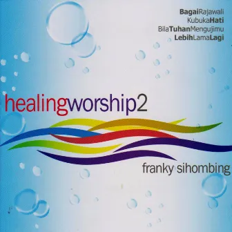 Healing Worship, Vol. 2 by Franky Sihombing