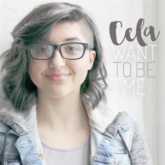 Want to Be Me by Cela