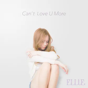 Can't Love U More by ELLIE