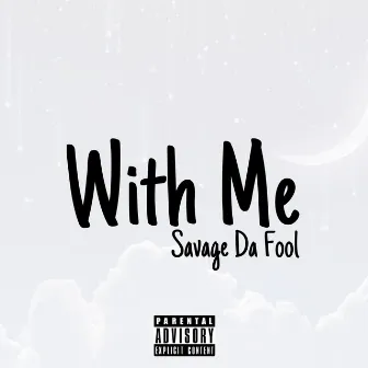 With Me by savage da fool