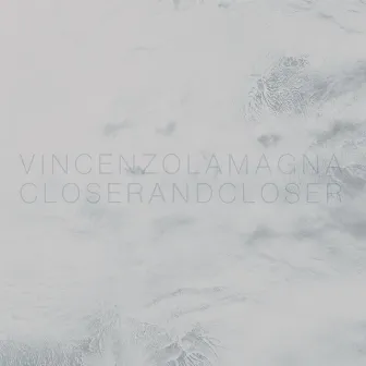 Closer and Closer by Vincenzo Lamagna