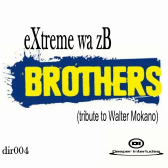 Brothers (Tribute To Walter Mokano) by Extreme Wa Zb