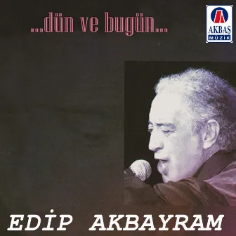 Dün ve bugün by Edip Akbayram