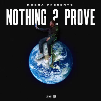 Nothing 2 Prove by Kxbra