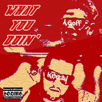 Agoff Ft Big Keezy (M2thak) - What You Doin by Agoff