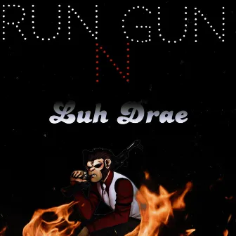 Run N Gun by Luh Drae