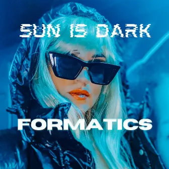 Sun Is Dark by FORMATICS