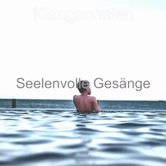 Seelenvolle Gesänge by Klangschalen