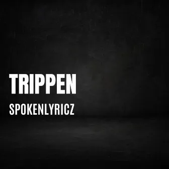 Trippen by Spoken Lyricz