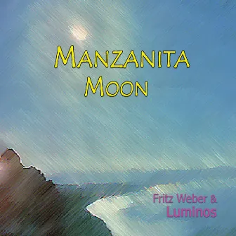 Manzanita Moon by Fritz Weber