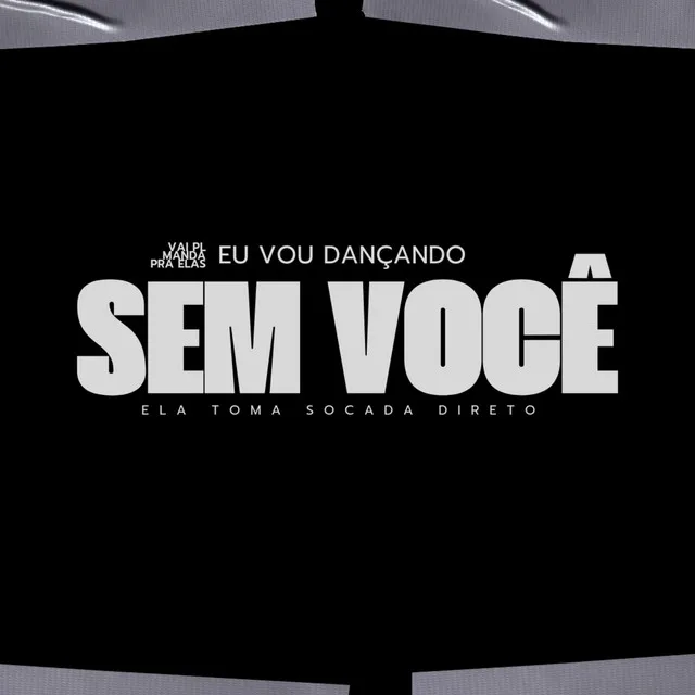 EU VOU DANCANDO SEM VOCE X ELA TOMA SOCADA DIRETO