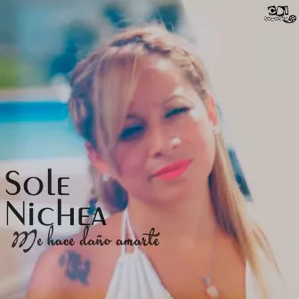 Me hace daño amarte by SOLE NICHEA