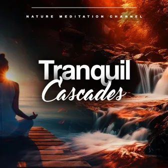 Tranquil Cascades by Nature Meditation Channel