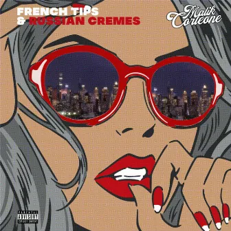 French Tips & Russian Cremes by Malik Corleone