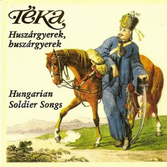 Huszárgyerek, huszárgyerek (Hungarian soldier songs) by Téka