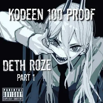 Deth Roze, Pt. 1 by Kodeen 100 Proof