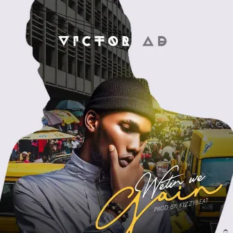 Wetin We Gain by Victor AD