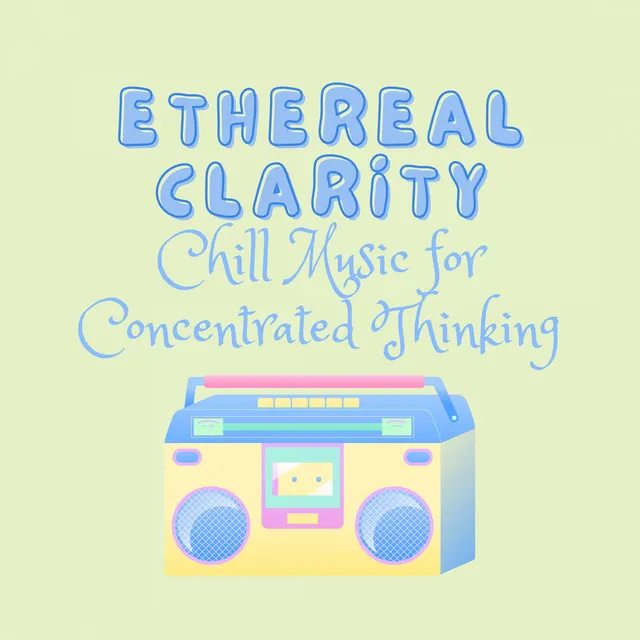 Ethereal Clarity: Chill Music for Concentrated Thinking