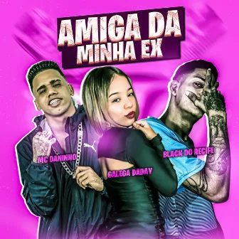 Amiga da Minha Ex by Galega Daday