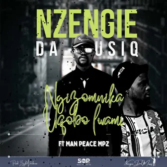 Ngizomnika Uqobo Lwami by Nzengie Da Musiq