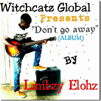 Don't Go Away by Limbzy Elohz