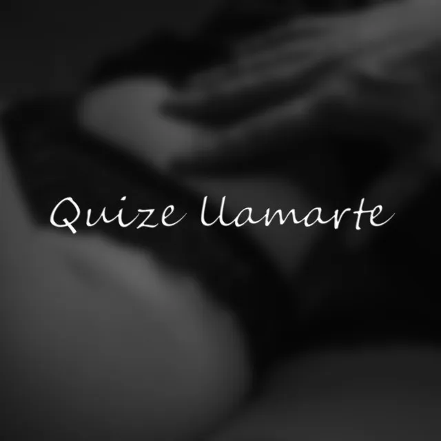 Quize Llamarte