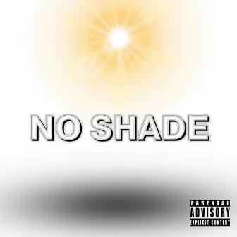 No Shade by Hunnitbeanz