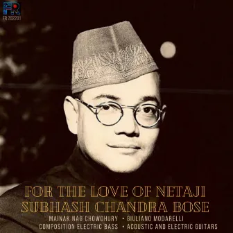 For The Love of Netaji Subhash Chandra Bose by Mainak Nag Chowdhury