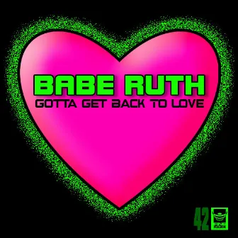 Gotta Get Back To Love by Babe Ruth