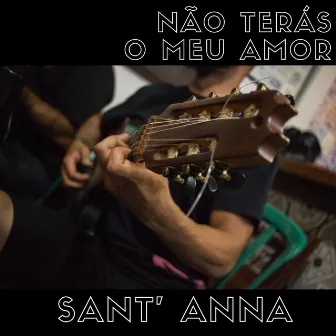 Não Terás o Meu Amor by Sant' Anna