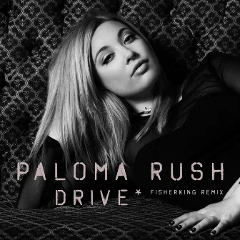 Drive (Fisherking Remix) by Paloma Rush