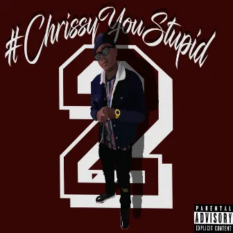 #ChrissyYouStupid2 by DJ Chrissy Chris