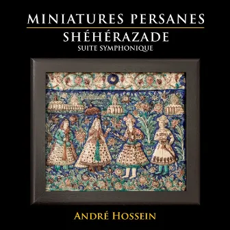 Miniatures persanes & shéhérazade suite symphonique by André Hossein