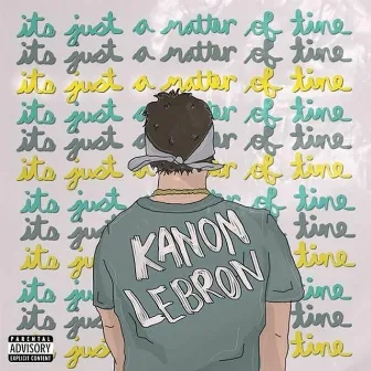 It's Just a Matter of Time by Kanon Lebron