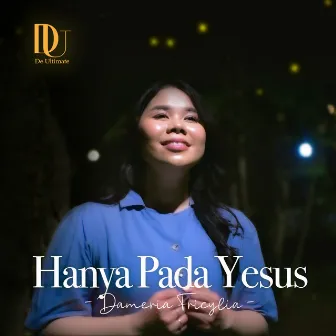 Hanya Pada Yesus by Dameria Fricylia