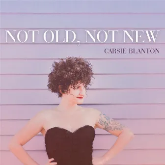 Not Old, Not New by Carsie Blanton