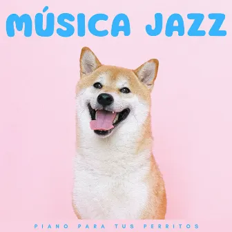 Música Jazz: Piano Para Tus Perritos by Listas de reproducción de jazz para perros