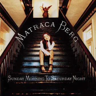 Sunday Morning To Saturday Night by Matraca Berg