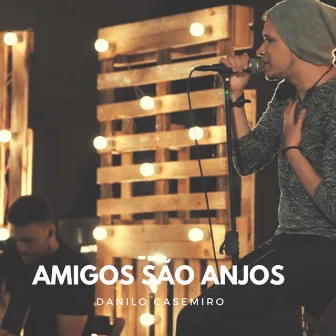 Amigos São Anjos (Ao Vivo) by Danilo Casemiro