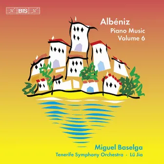 Albeniz, I.: Complete Piano Music, Vol. 6 by Miguel Baselga