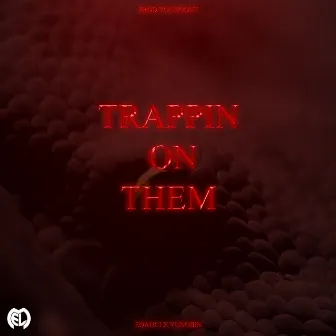 TRAPPIN' ON THEM by Eoauci