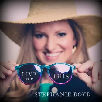 Live for This by Stephanie Boyd