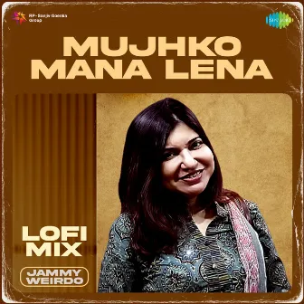 Mujhko Mana Lena (Lofi Mix) by Ashok Ojha