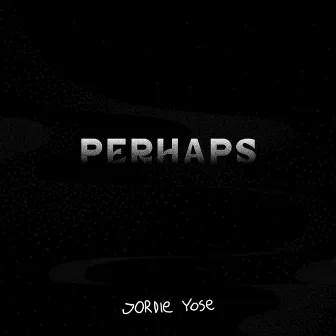 PERHAPS by Jordie Yose