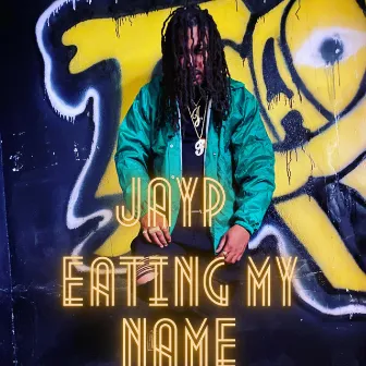 EATING MY NAME by JayP