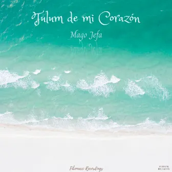 Tulum de Mi Corazón (Original Mix) by Mago Jefa