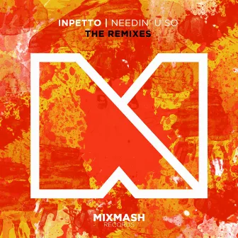 Needin' U So (The Remixes) by Inpetto